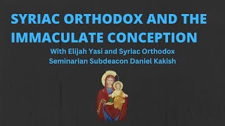 Catholics vs Oriental Orthodox on the Immaculate Conception Subdeacon Daniel Kakish amp Elijah Yasi [upl. by Onitnevuj]