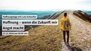 17 November  Hoffnungstage Hoffnung – wenn die Zukunft mir Angst macht [upl. by Ydoc365]