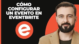 Cómo configurar un evento en Eventbrite [upl. by Jacquetta816]