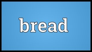 Bread Meaning [upl. by Lamiv5]