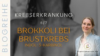 BROKKOLI BEI BRUSTKREBS Indol3Carbinol  Blogreihe Krebserkrankung 67 [upl. by Lapointe]