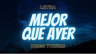 Diego Torres  Mejor Que Ayer Letra [upl. by Seroled]