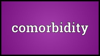 Comorbidity Meaning [upl. by Amargo264]