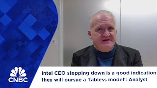 Intel CEO stepping down is a good indication they will pursue a fabless model Analyst [upl. by Greer775]