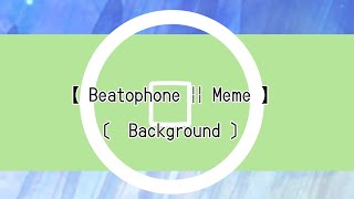 【 Beatophone  Meme 】FLIPACLIP 〔 Background 〕Read the desc [upl. by Adnuahs197]