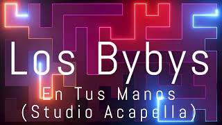 En Tus Manos  Los Bybys Studio Acapella [upl. by Eskil80]