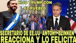 ALERTA SECRETARIO DE EEUU ANTONY BLINKEN FELICITA A BUKELE  H1JO DE TRUMPS EN MEDIO DEL PUEBLO [upl. by Nivlen]