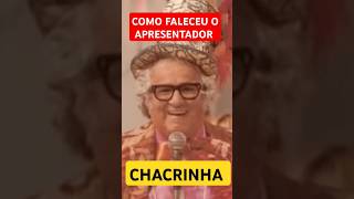 COMO FALECEU O APRESENTADOR CHACRINHA O VELHO GUERREIRO [upl. by Imim632]