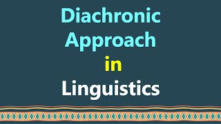 Diachronic Approach in Linguistics Diachronic Linguistics Historical Linguistics [upl. by Gregg]