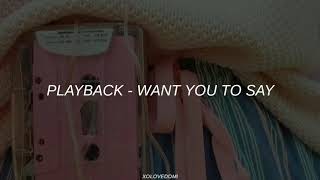 Playback  Want You To Say  Sub Español [upl. by Dolan343]