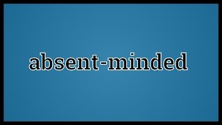 What Absentminded Means [upl. by Okechuku776]