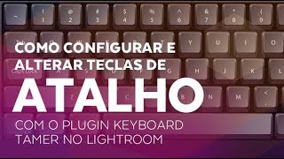 Como configurar e alterar Teclas de Atalho com o plugin Keyboard Tamer no Lightroom [upl. by Tjader]