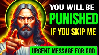 GOD MESSAGE ➡️ YOU WILL BE PUNISHED IF YOU SKIP ME  URGENT MESSAGE FOR GOD lawofattraction jesus [upl. by Kila]