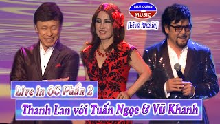 Thanh Lan Live In OC Phần 2  với Tuấn Ngọc amp Vũ Khanh [upl. by Jobina9]