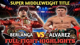 CANELO ALVAREZ VS EDGAR BERLANGA FULL FIGHT HIGHLIGHTS  SUPER MIDDLEWEIGHT TITLE  LIVE TODAY [upl. by Ladnyc]