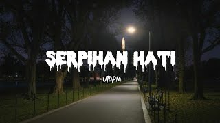 Serpihan hati  Utopia lyrics [upl. by Laurianne]