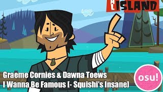 osu  Graeme Cornies amp Dawna Toews  I Wanna Be Famous  Squishis Insane [upl. by Woodie]