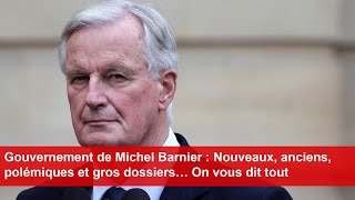 Gouvernement de Michel Barnier  Nouveaux anciens polémiques et gros dossiers… On vous dit tout [upl. by Inwat]