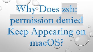 Why Does zsh permission denied Keep Appearing on macOS [upl. by Eseilenna]