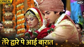 Tere Dware Pe Aayi Baraat Hindi Lyrical  Vivah  Shahid Kapoor Amrita Rao  Wedding Songs [upl. by Orenid265]