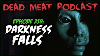 Darkness Falls Dead Meat Podcast Ep 219 [upl. by Allertse]