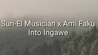 SunEl Musician x Ami Faku Into Ingawe Lyrics [upl. by Dumas]