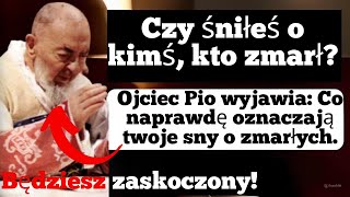 OJCIEC PIO OSTRZEGA CZY ŚNIŁEŚ O ZMARŁYM DOWIEDZ SIĘ PILNIE CO TO OZNACZA DLA CIEBIE [upl. by Piggy]