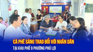 Cà phê sáng trao đổi với nhân dân tại khu phố 9 phường Phú Lợi [upl. by Niamrahc]