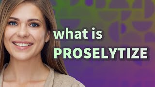 Proselytize  meaning of Proselytize [upl. by Brander]