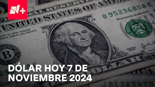 Así el precio del dólar hoy jueves 7 de noviembre de 2024  Despierta [upl. by Eneja]