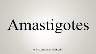 How To Say Amastigotes [upl. by Notseh]