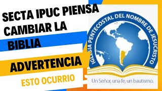 INCREIBLE  😱 una NUEVA SECTA llamada IPUC piensa CAMBIAR la BIBLIA soldadoapologeta [upl. by Olympe]