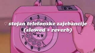 ♡ stojan telefonske zajebancije ♡ slowed  reverb [upl. by Rolyks225]