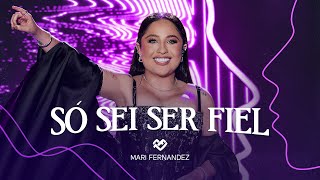 Mari Fernandez  SÓ SEI SER FIEL DVD Ao Vivo no Rio de Janeiro [upl. by Sine]