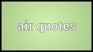 Air quotes Meaning [upl. by Reo]