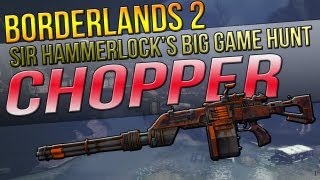 Borderlands 2 quotCHOPPERquot Unique Weapon Guide Sir Hammerlocks Big Game Hunt DLC [upl. by Rior]