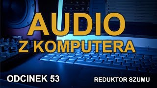 Audio z komputera  Odc53 Reduktor Szumu [upl. by Nidorf]