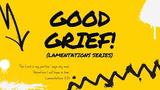 Good Grief Series  quotHope of Reliefquot  Lamentations 3 133 [upl. by Deland478]