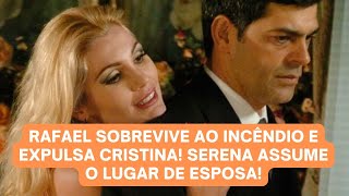 ALMA GÊMEA RAFAEL Sobrevive ao INCÊNDIO e Expulsa CRISTINA SERENA Assume o Lugar de ESPOSA [upl. by Ardnait]