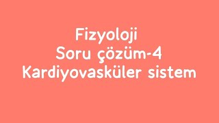 Fizyoloji Soru Çözüm 4 Kardiyovasküler sistem fizyolojisi soru çözümü üniversite düzeyi soru çözüm [upl. by Ferino]