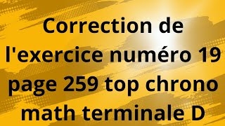 correction de l exercice numéro 19 page 259 top chrono mathématique terminale D [upl. by Constanta]