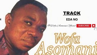 Wofa Asomani Official Eda no Official audio wofaasomanisongs wofaasomaniedano wofaasomani [upl. by Rramed]