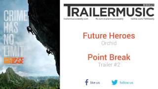 Point Break  Trailer 2 Music 2 Future Heroes  Orchid [upl. by Sosthenna458]