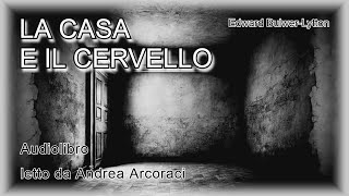 LA CASA E IL CERVELLO  Edward BulwerLytton  Audiolibro [upl. by Eniahpets20]