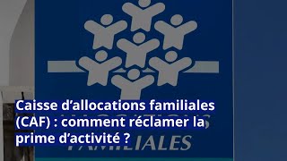 Caisse d’allocations familiales CAF  comment réclamer la prime d’activité [upl. by Akimas]