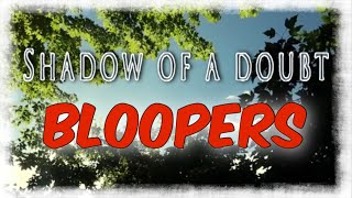 “Shadow of a Doubt” project BLOOPERS [upl. by Ssilb]