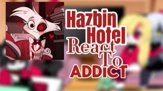 Hazbin Hotel react to Addict  Remake [upl. by Naffets55]