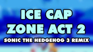 Sonic the Hedgehog 3  Ice Cap Zone Act 2 Remix [upl. by Nnylidnarb146]