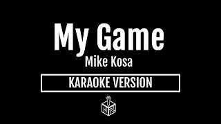 My Game  Mike Kosa Karaoke Version by RJPD [upl. by Eentruok421]