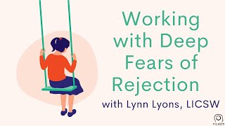 Working with Deep Fears of Rejection – with Lynn Lyons LICSW [upl. by Hudgens]